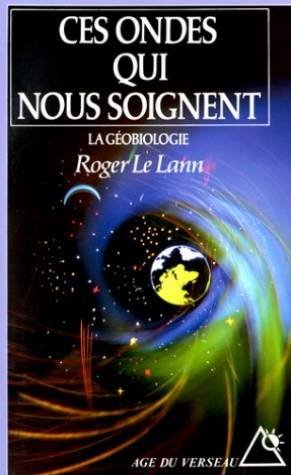 Ces Ondes Qui Nous Soignent. La Geobiologie Books