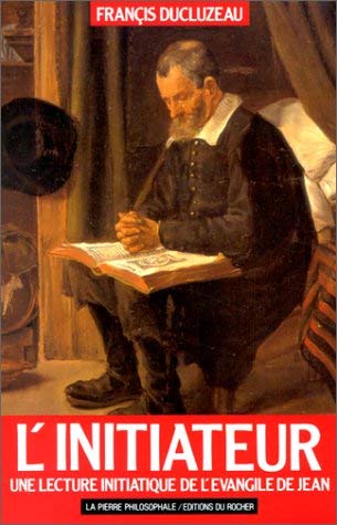 L'Initiateur : une lecture initiatique de l'Evangile de Jean Books