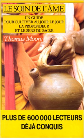 Le Soin de l'âme : un guide pour cultiver au jour le jour la profondeur et le sens du sacré Books