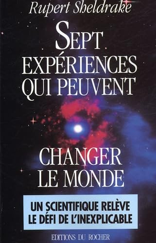 Sept expériences qui peuvent changer le monde : petit guide pratique de la science révolutionnaire Religion & Esotericism