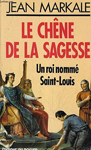 Le chêne de la sagesse : un roi nommé Saint Louis book