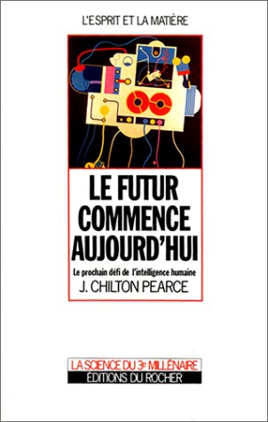 Le futur commence aujourd'hui: Le prochain défi de l'intelligence humaine Books