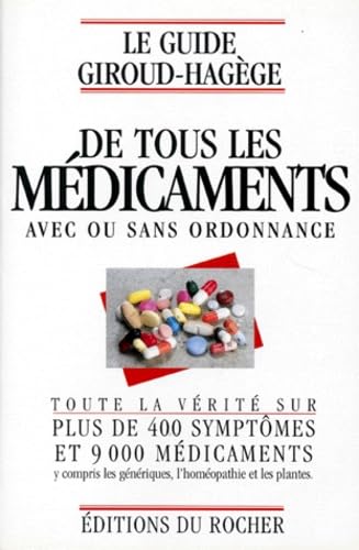 Le guide Giroud-Hagège de tous les médicaments avec ou sans ordonnance: Toute la vérité sur plus de 400 symptômes et 9000 médicaments y compris les génériques, l'homéopathie, et les plante Books