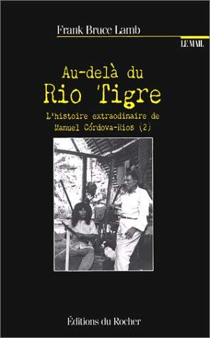 L'histoire extraordinaire de Manuel CÂordova-Rios Tome 2: Au-delà du rio Tigre book