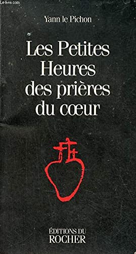 Les petites heures des prières du coeur: Pour le jour et pour la nuit, pour tous les moments de la vie book
