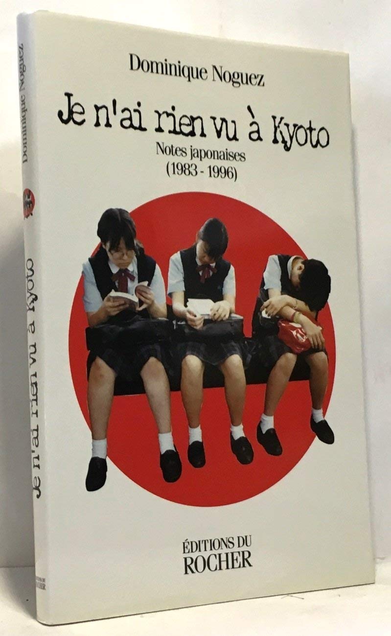 Je n'ai rien vu à Kyoto : notes japonaises, 1983-1994 Contemporary literature