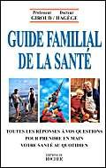 Le guide familial de la santé : tous nos problèmes au quotidien et les moyens de les résoudre book