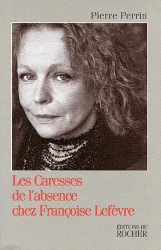 Les caresses de l'absence chez Françoise Lefèvre: Essai Books