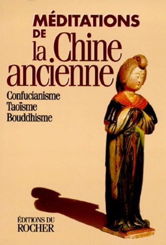 Meditations De La Chine Ancienne. Confucianisme, Taoisme, Bouddhisme book