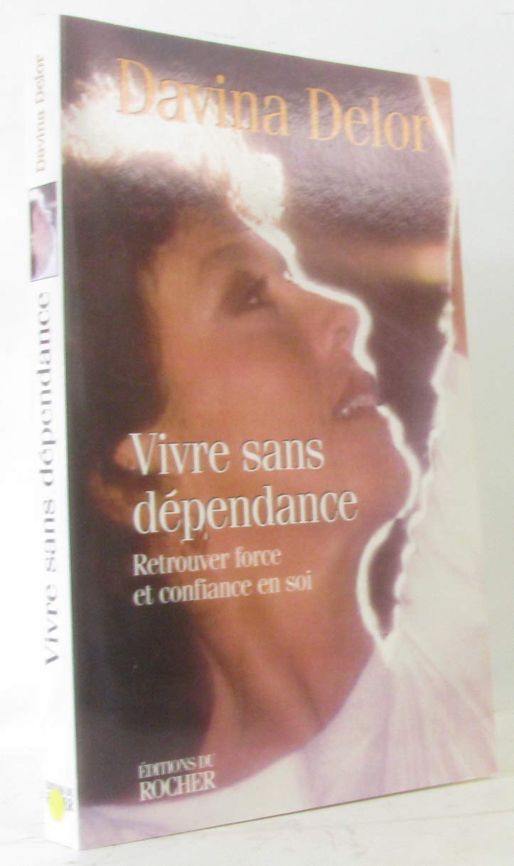 Vivre Sans Dependance. Retrouver Force Et Confiance En Soi Books