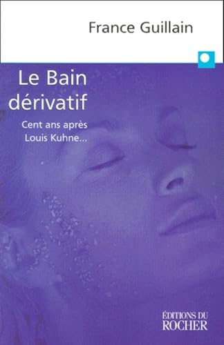 Le Bain Derivatif. Cent Ans Apres Louis Kuhne... book