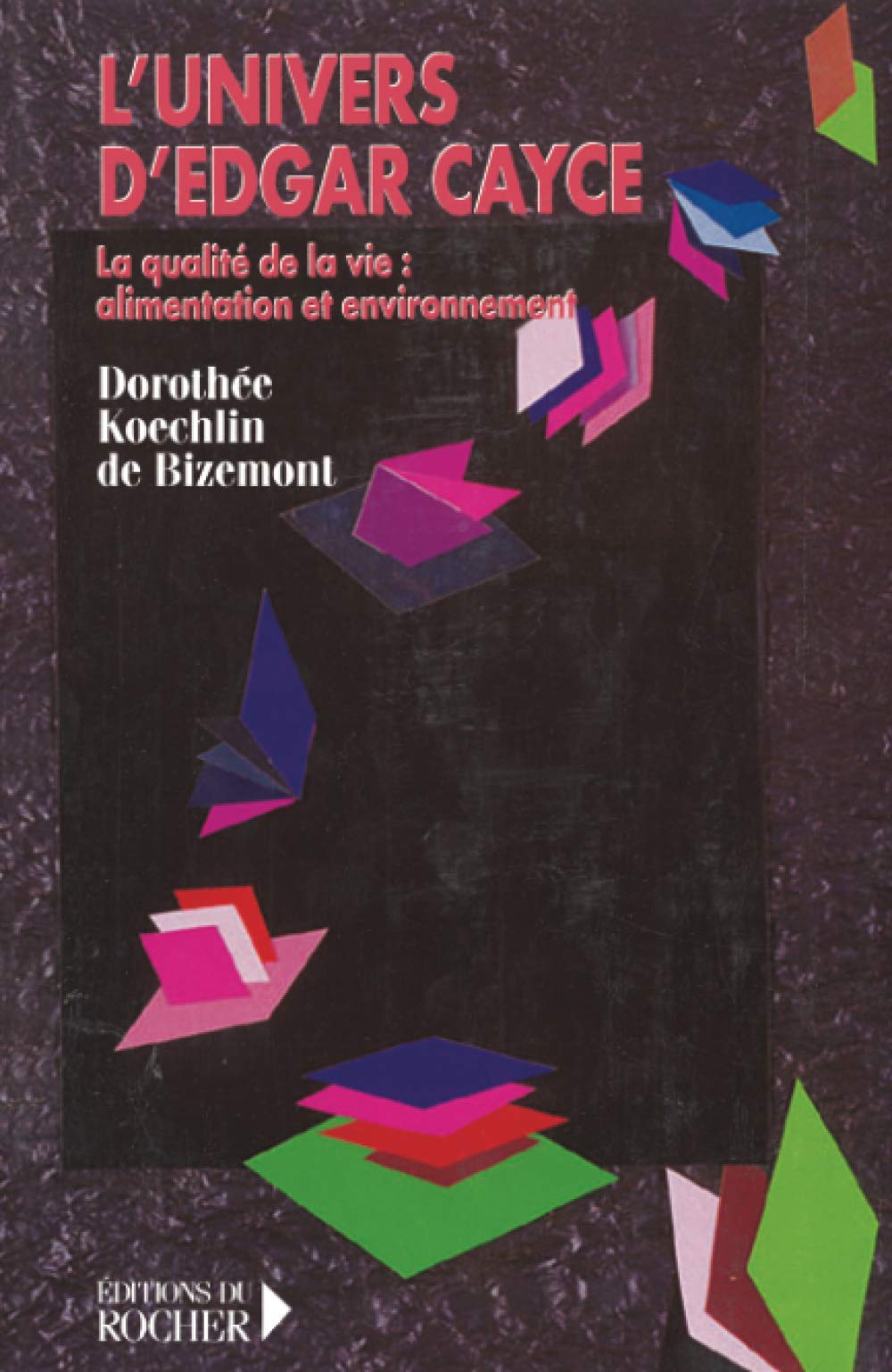L'univers d'Edgar Cayce. Vol. 4. La qualité de la vie : alimentation et environnement Religion & Esotericism