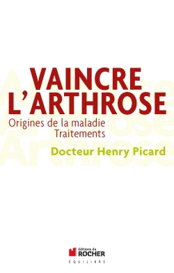 Vaincre l'arthrose : la découverte de la cause et du traitement de l'arthrose book