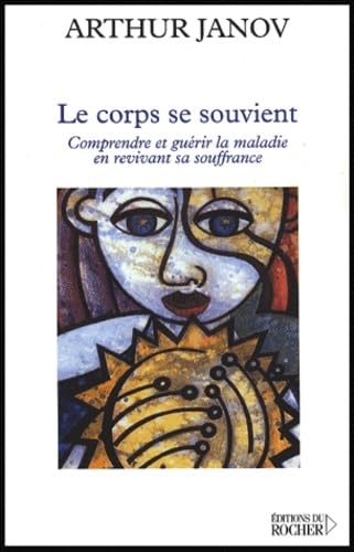 Le corps se souvient. Comprendre et guérir la maladie en revivant sa souffrance book
