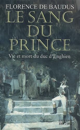 Le Sang du Prince : Vie et mort du duc d'Enghien book