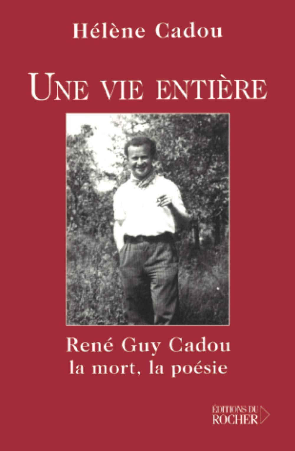 Une vie entière : René Guy Cadou, la mort, la poésie book