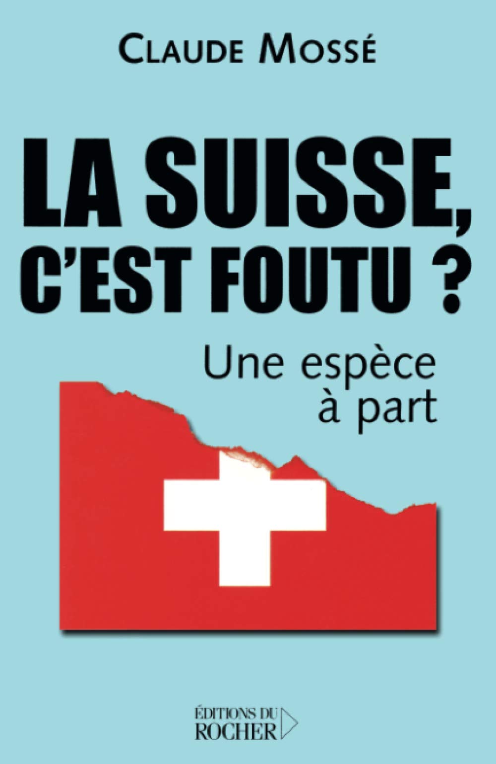 La Suisse, c'est foutu ?: Une espèce à part Books