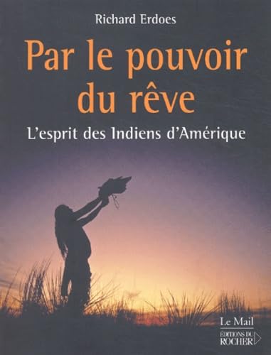 Par le pouvoir du rêve - L'esprit des Indiens d'Amérique book