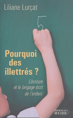 Pourquoi des illettrés ?: L'Ecriture et le langage écrit de l'enfant book