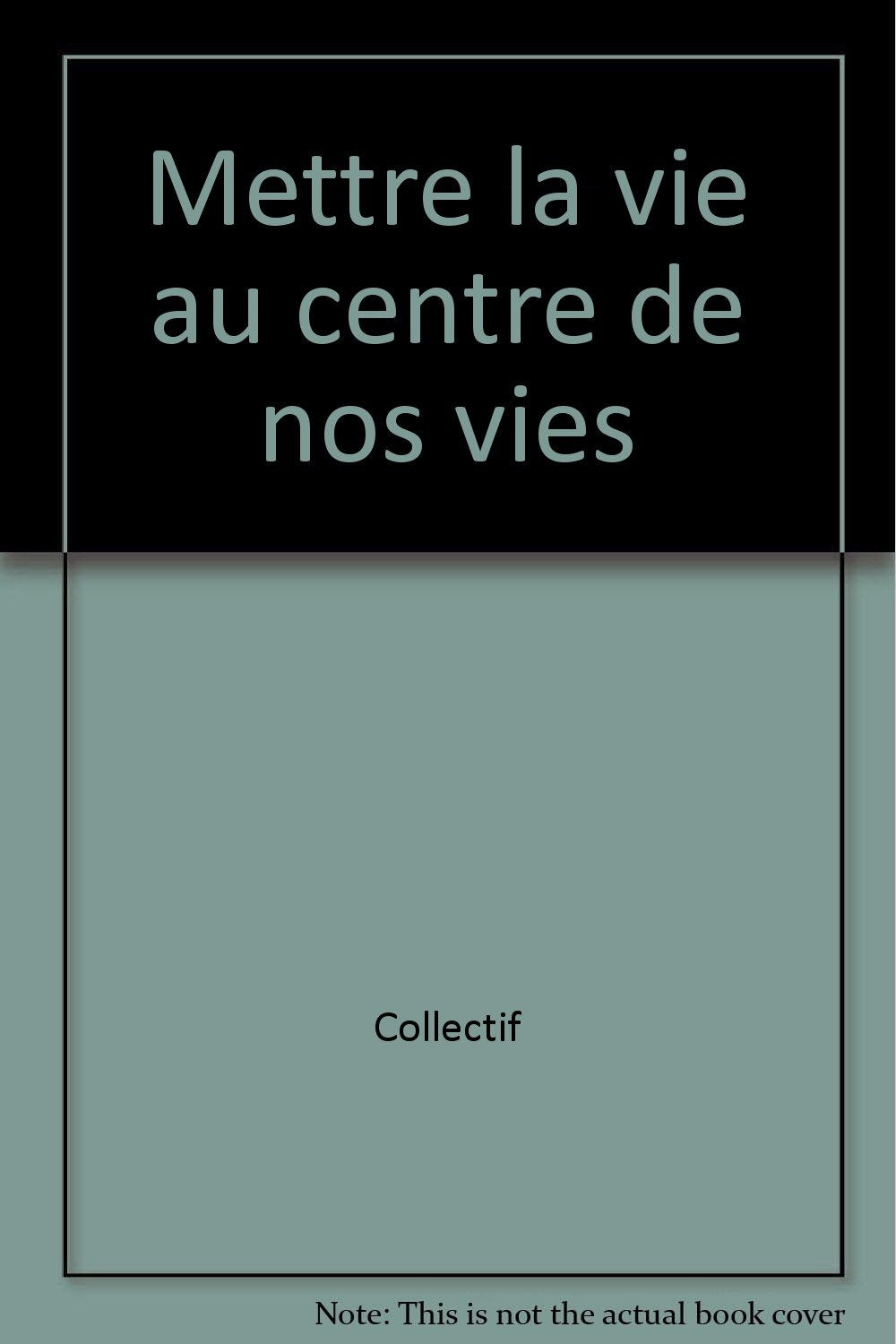 Mettre la vie au centre de nos vies book