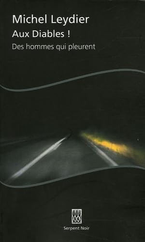 Aux diables !: Des hommes qui pleurent book