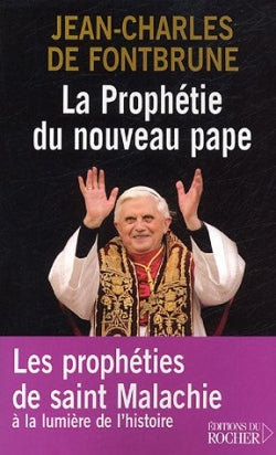 La prophétie du nouveau pape : les prophéties de saint Malachie selon le sens de l'histoire Books