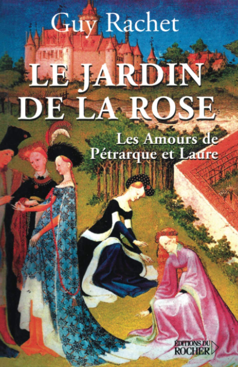 Le Jardin de la rose: Les amours de Pétrarque et Laure Contemporary literature