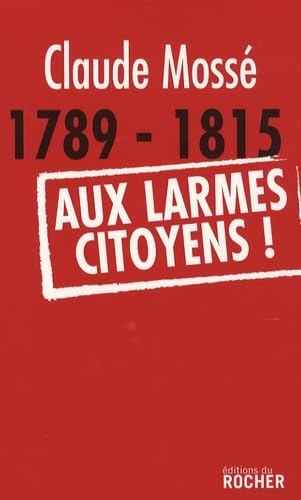 1789-1815. Aux larmes citoyens ! book