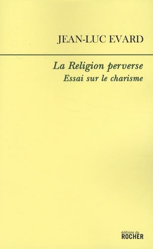 La Religion perverse: Essai sur le charisme book