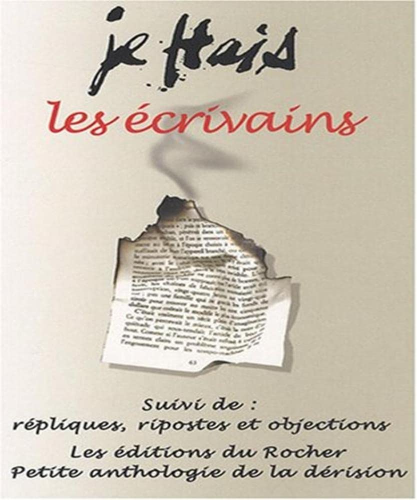 Je hais les écrivains: Suivi de Répliques, ripostes et objections book