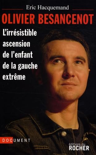 Olivier Besancenot: L'irrésistible ascension de l'enfant de la gauche extrême Books