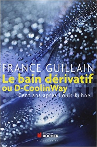 Le bain dérivatif ou D-Coolinway : cent ans après Louis Kuhne... Books