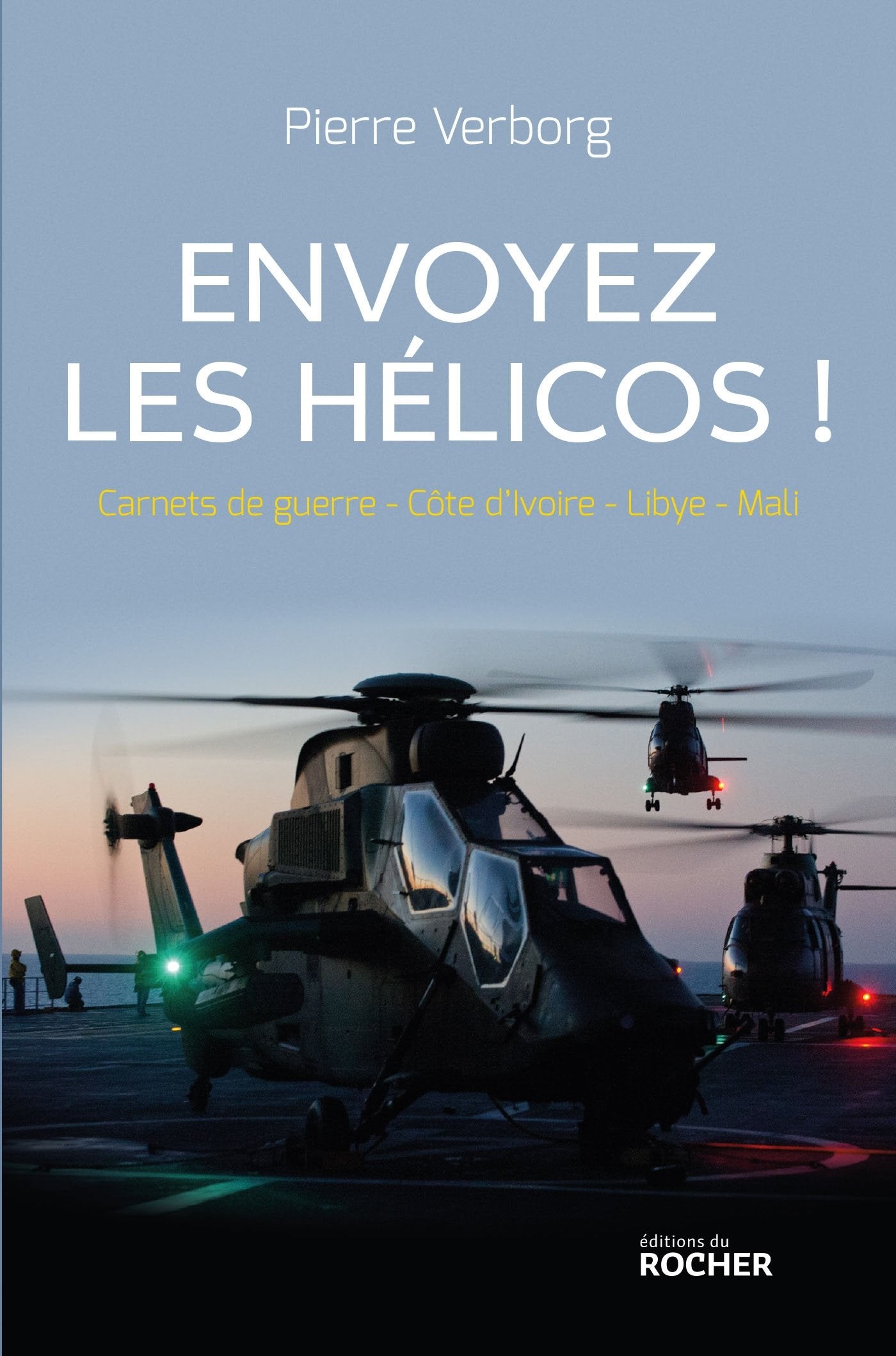 Envoyez les hélicos !: Carnets de guerre : Côte d'Ivoire - Libye - Mali Books