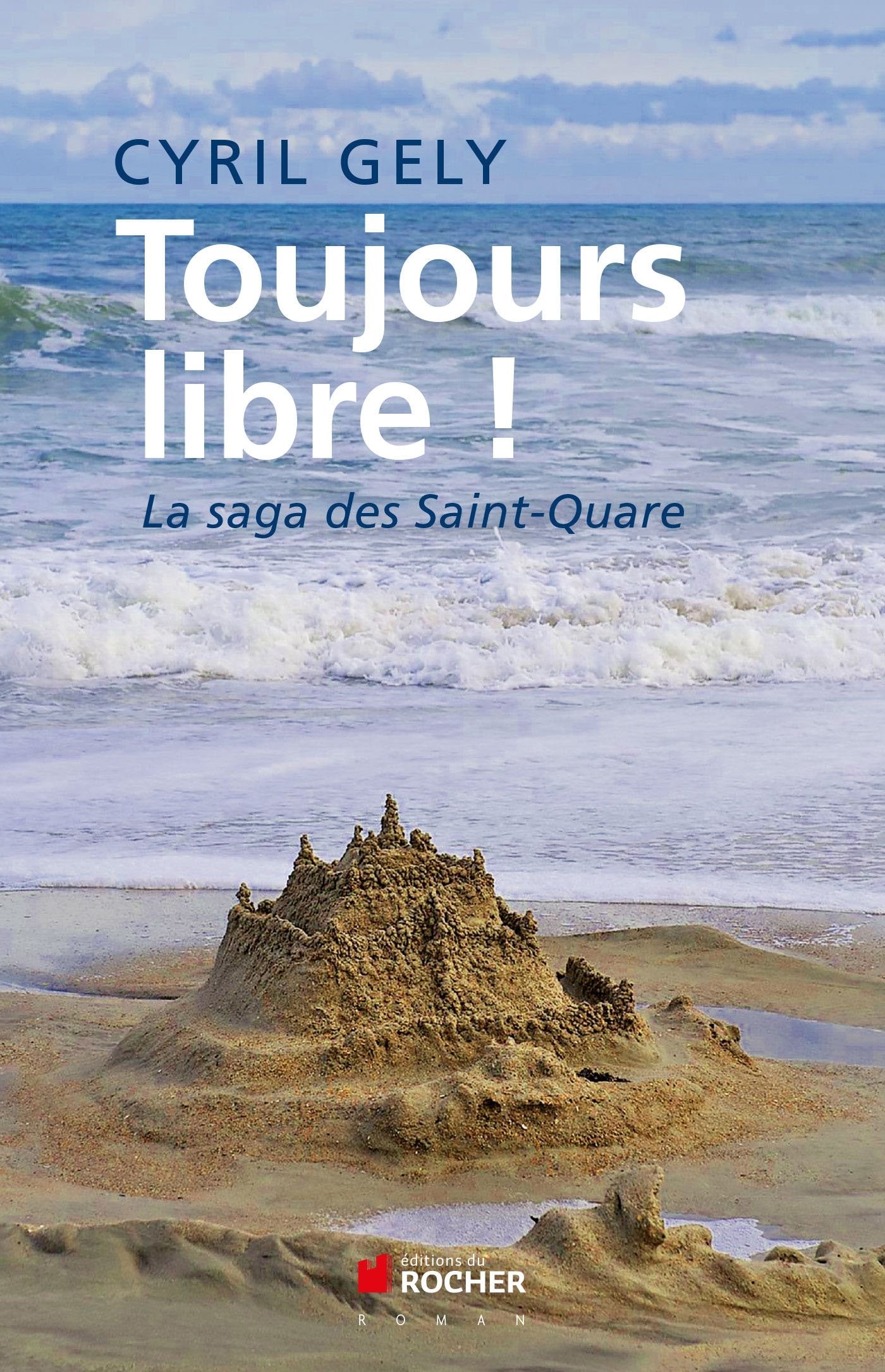 Toujours libre !: La saga des Saint-Quare book