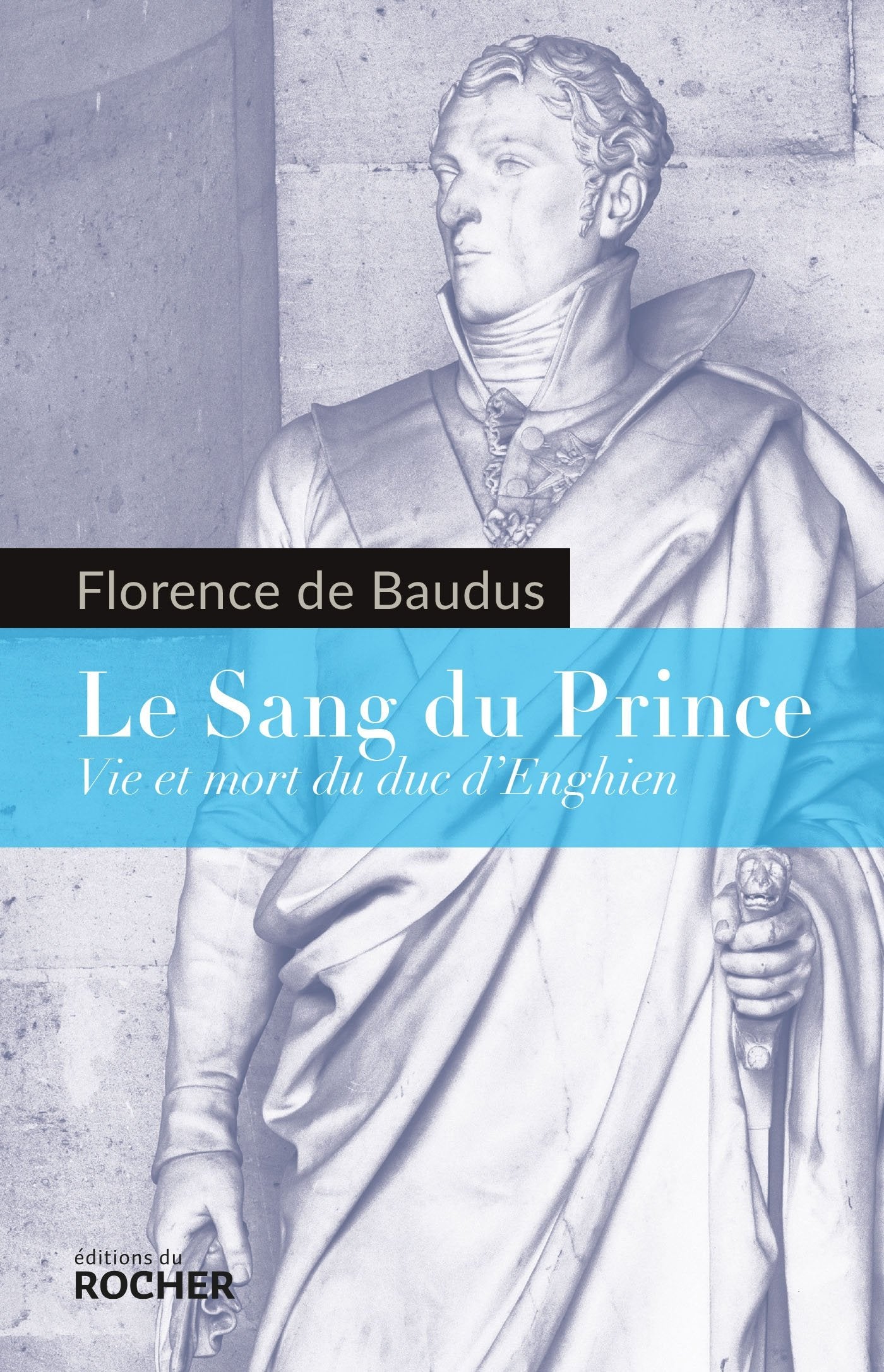 Le Sang du Prince: Vie et mort du duc d'Enghien Politics & History