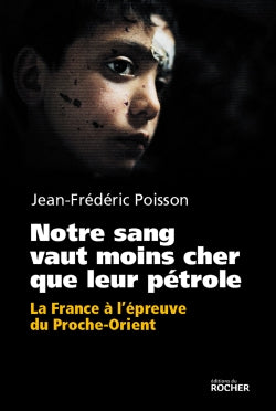 Notre sang vaut moins cher que leur pétrole : la France à l'épreuve du Proche-Orient Books
