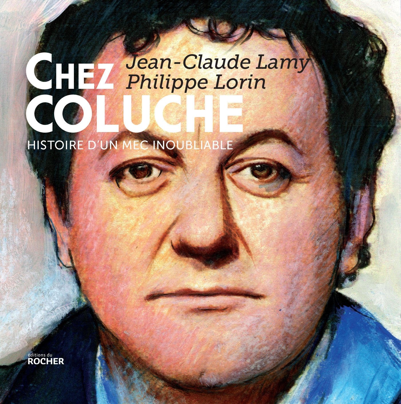 Chez Coluche: Histoire d'un mec inoubliable book