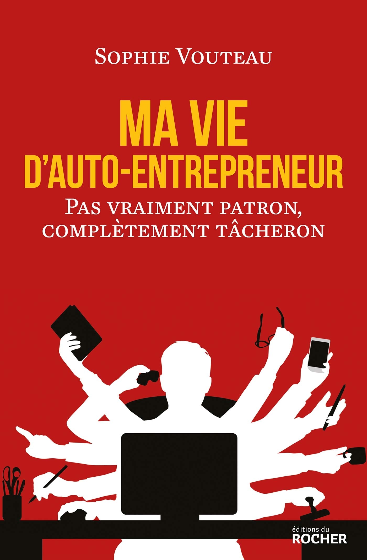 Ma vie d'auto-entrepreneur: Pas vraiment patron, complètement tâcheron Books