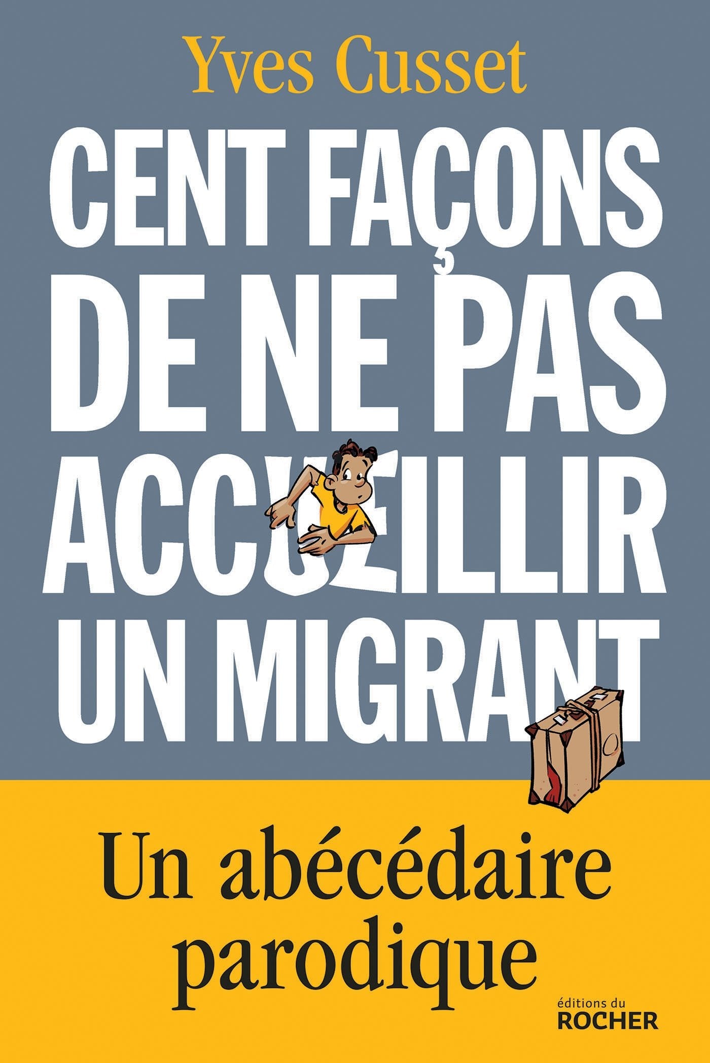 Cent façons de ne pas accueillir un migrant: Un abécédaire parodique book