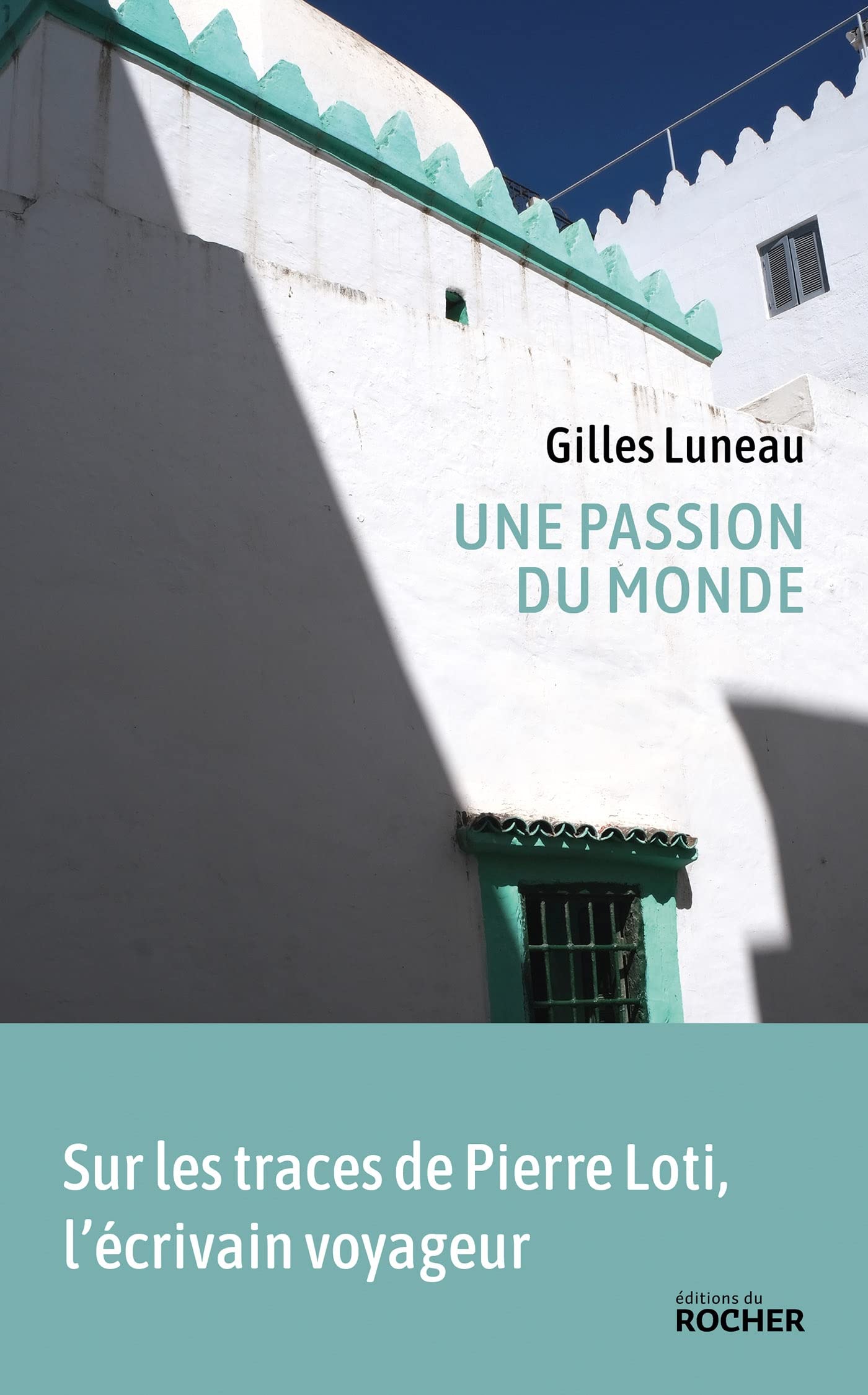 Une passion du monde: Voyage dans les pas de Pierre Loti Essays & Short Stories