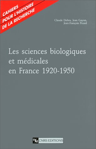 Cahiers pour l'histoire de la recherche, n° 2. Les Sciences biologiques et médicales en France : 1920-1950 book