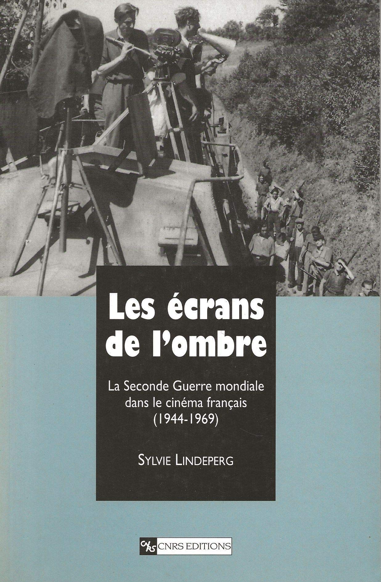 Les Ecrans De l'Ombre: La Seconde Guerre mondiale dans le cinéma français, 1944-1969 Books