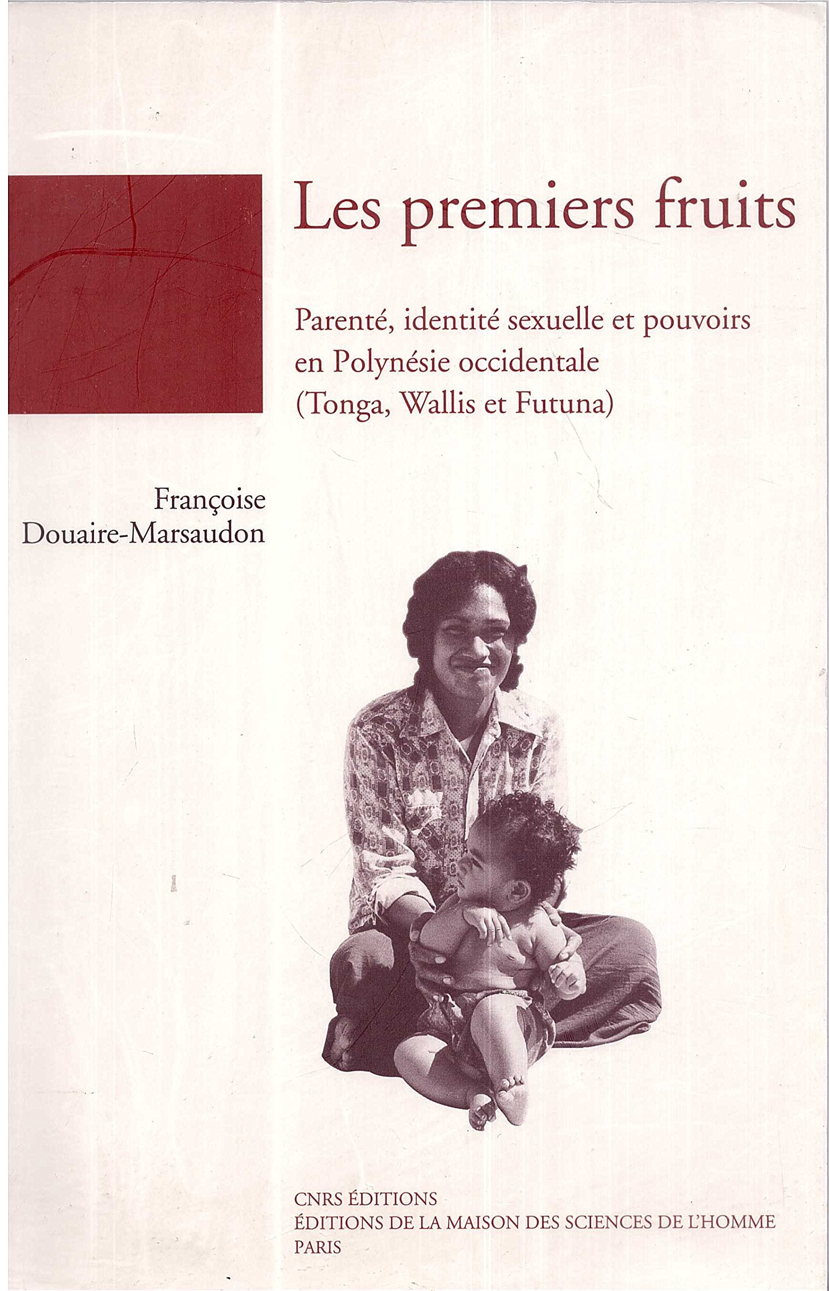Les premiers fruits : Parenté, identité sexuelle et pouvoirs en Polynésie occidentale (Tonga, Wallis et Futuna) book