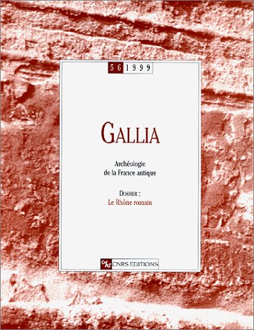 Gallia, numéro 56 - 1999 : Archéologie de la France antique, Dossier : Le Rhône romain book
