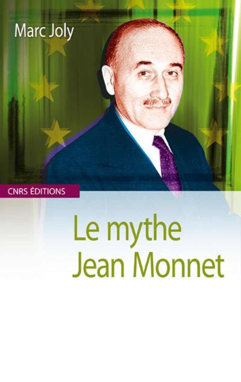 Le Mythe Jean Monnet: Contribution à une sociologie historique de la construction européenne Politics & History