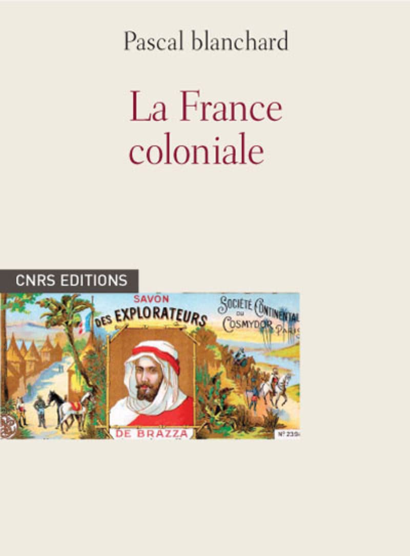 Culture coloniale en France. De la Révolution française à nos jours Politics & History