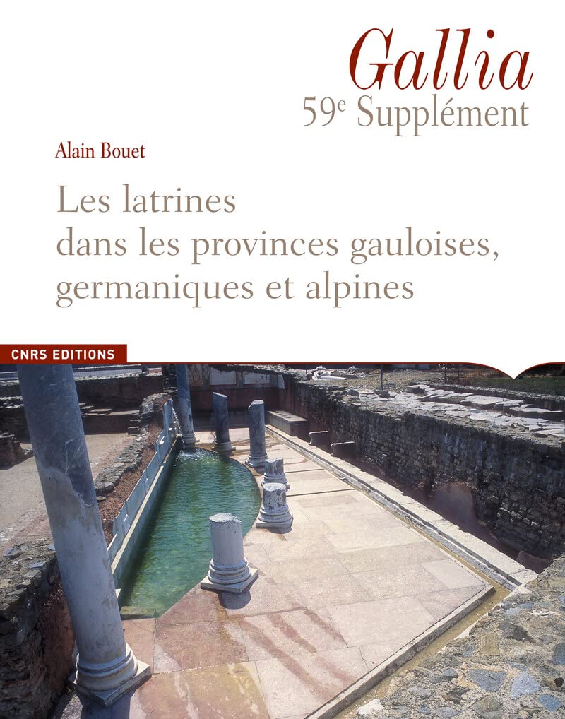 Supplement Gallia 60. Les Latrines Dans les provinces gauloises, germaniques et alpines book