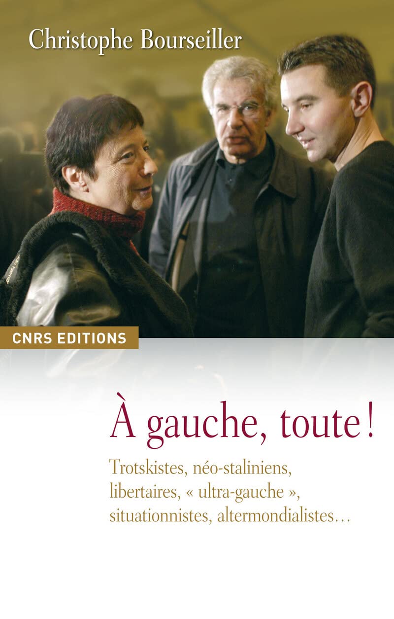 A gauche, toute!: Trotskistes, néo-staliniens, libertaires, "ultra-gauche", situationnistes, altermondialistes Essays & Short Stories