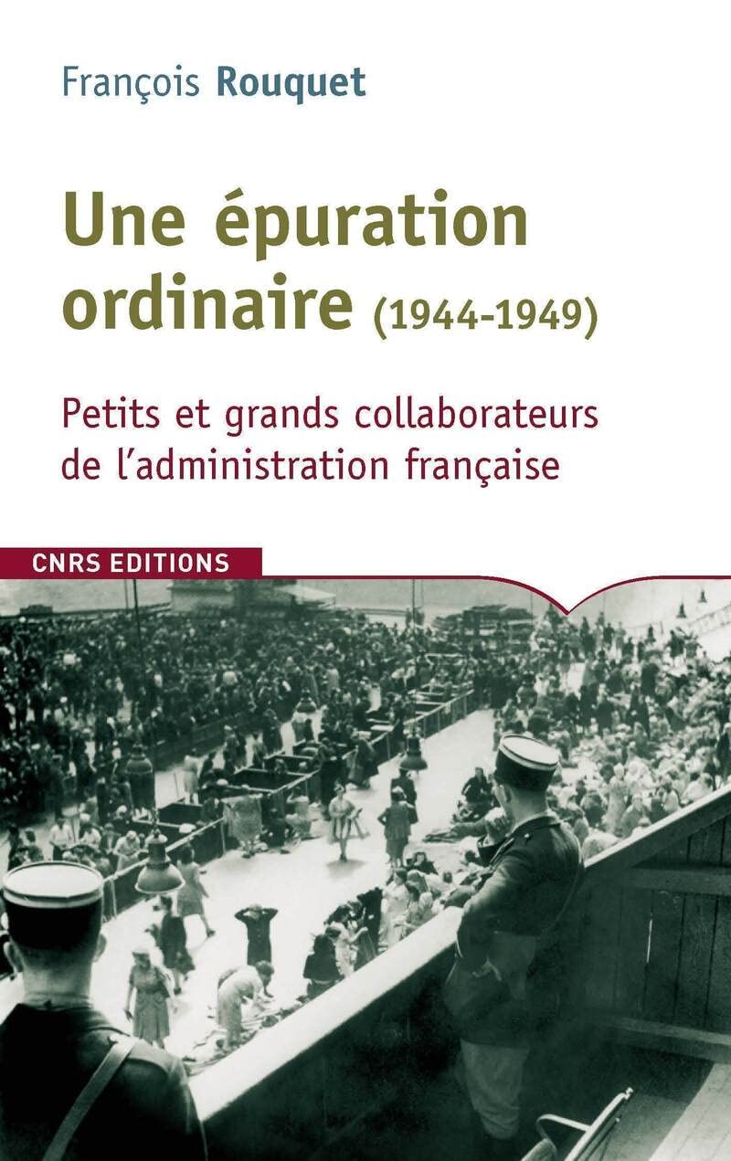 Une épuration ordinaire (1944-1949). Petits et grands collaborateurs de l'administration française Politics & History