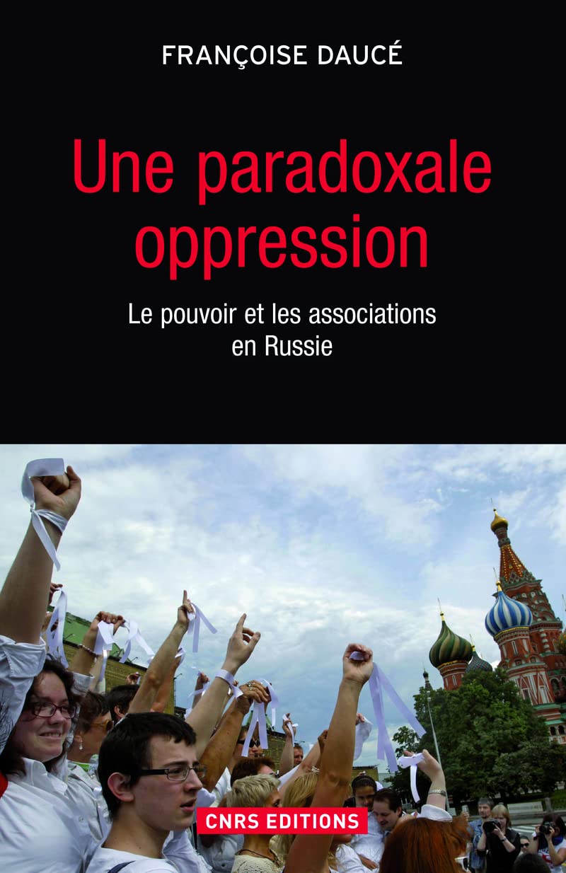 Une paradoxale oppression. Le pouvoir et les associations en Russie Politics & History